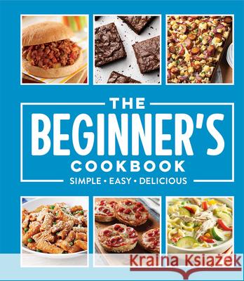 The Beginner's Cookbook: Simple - Easy - Delicious Publications International Ltd 9781639384549 Publications International, Ltd.