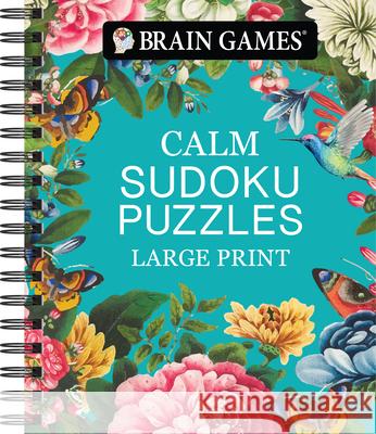 Brain Games - Calm: Sudoku Puzzles - Large Print Publications International Ltd           Brain Games 9781639385812 Publications International, Ltd.