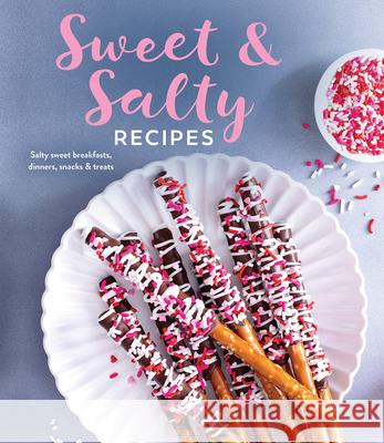 Sweet & Salty Recipes: Salty Sweet Breakfasts, Dinners, Snacks & Treats Publications International Ltd 9781639386055 Publications International, Ltd.