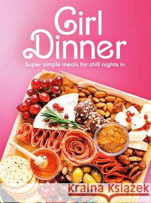 Girl Dinner: Super Simple Meals for Chill Nights in Publications International Ltd 9781639386093 Publications International, Ltd.