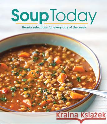 Soup Today: Hearty Selections for Every Day of the Week Publications International Ltd 9781639387397