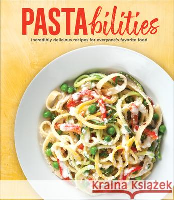 Pastabilities: Incredibly Delicious Recipes for Everyone's Favorite Food Publications International Ltd 9781639387496 Publications International, Ltd.