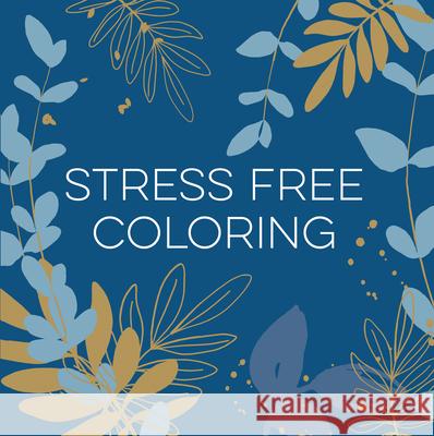 Stress Free Coloring (Blue) (Keepsake Coloring Books) New Seasons                              Publications International Ltd 9781639387809 New Seasons