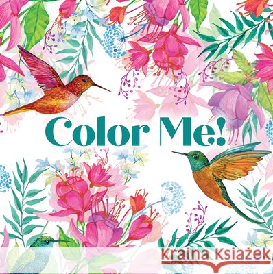 Color Me! (Beautiful Images of Hummingbirds, Flowers, Gardens, Butterflies, and More - With Quotes!) (Keepsake Coloring Books) New Seasons                              Publications International Ltd 9781639387816 New Seasons