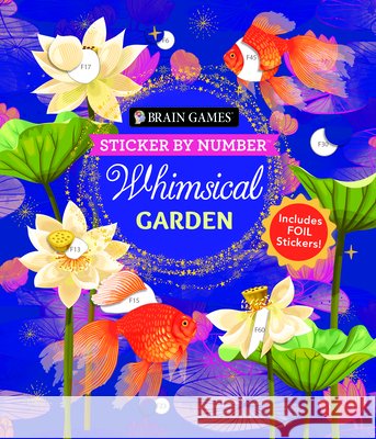 Brain Games - Sticker by Number: Whimsical Garden (36 Images to Sticker): Includes 3 Foil Sticker Sheets to Complete Each Image! Publications International Ltd           New Seasons                              Brain Games 9781639388462 Publications International, Ltd.