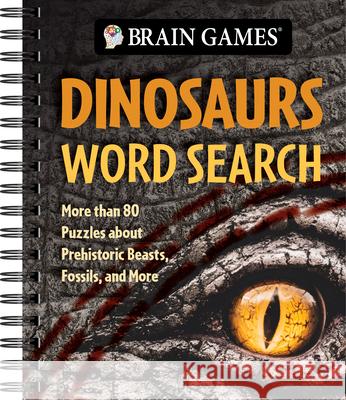 Brain Games - Dinosaurs Word Search: More Than 80 Puzzles about Prehistoric Beasts, Fossils, and More Publications International Ltd           Brain Games 9781639388561 Publications International, Ltd.