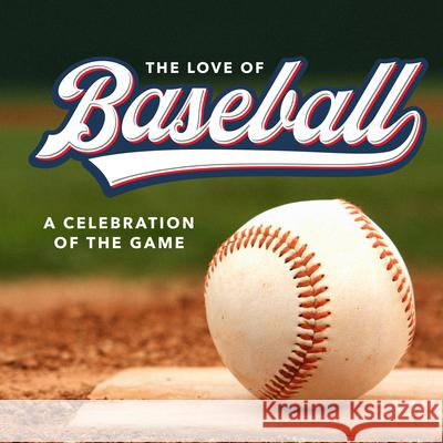 The Love of Baseball: A Celebration of the Game Publications International Ltd 9781639389292 Publications International, Ltd.