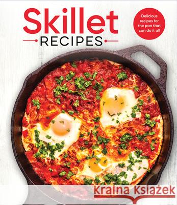 Skillet Recipes: Delicious Recipes for the Pan That Can Do It All Publications International Ltd 9781639389988 Publications International, Ltd.