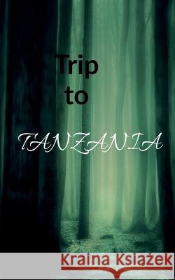 Trip to Tanzania S Lorian   9781639400805