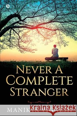 Never A Complete Stranger Manikya Vignesh 9781639404704