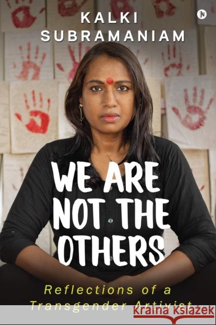 We Are Not The Others: Reflections of a Transgender Artivist Kalki Subramaniam 9781639404872 Notion Press