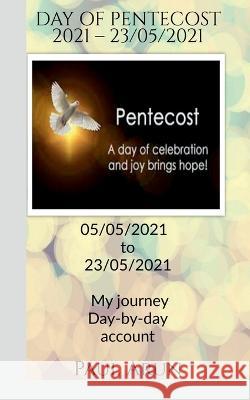 DAY OF PENTECOST 2021 - 23rd May 2021 Paul Arun 9781639405701