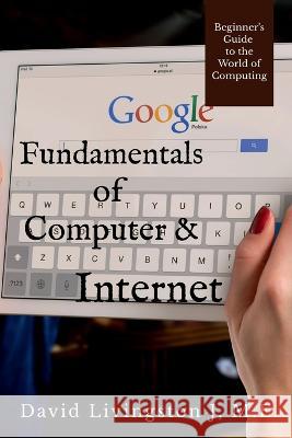 Fundamentals of Computer & Internet David Livingston   9781639407255