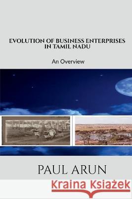 Evolution of Business Enterprises in Tamil Nadu Paul Arun 9781639407491