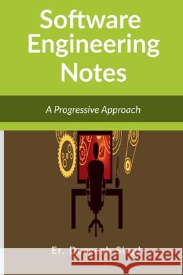 Software Engineering Notes: A Progressive Approach Er Durgesh Singh 9781639408320