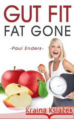 Gut fit - fat gone Paul Enders 9781639408580