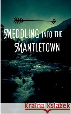 Meddling into the Mantletown Shirin Kulkarni   9781639408863 Notion Press