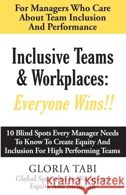 Inclusive Teams & Workplaces: Everyone Wins Gloria Tabi 9781639440511 Everyday Inclusion