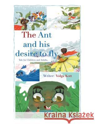 The Ant And His Desire To Fly Volga Kott   9781639447664 Palmetto Publishing