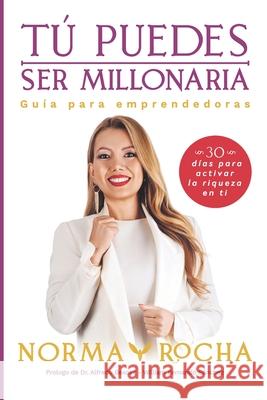 Tú puedes ser millonaria: Guía para emprendedoras Norma Rocha 9781639448272