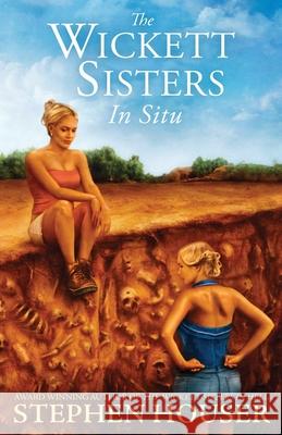 The Wickett Sisters in Situ Stephen Houser 9781639448869 Lionel A. Blanchard