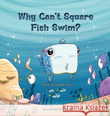 Why Can't Square Fish Swim? Daisy M. Brown Bach Truong 9781639449293 Daisy M. Brown