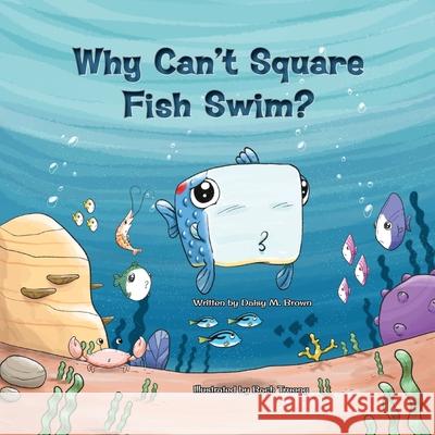 Why Can't Square Fish Swim? Daisy M Brown, Bach Truong 9781639449804 Primedia E-Launch LLC