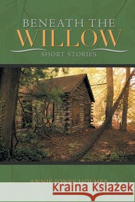 Beneath The Willow Annie Jones Holmes 9781639450015