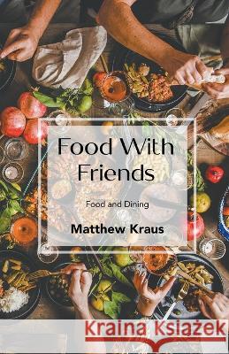 Food with Friends Matthew Kraus   9781639450091