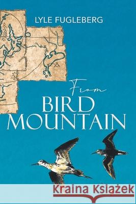 From Bird Mountain Lyle Fugleberg 9781639450138