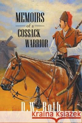 Memoirs of a Cossack Warriors D W Roth   9781639450275 Writers Branding LLC