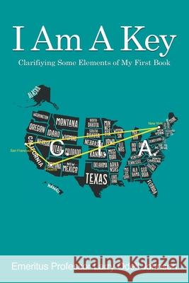 I Am A Key: Clarifying Some Elements of My First Book: The Mind Factory Larry Odell Johnson 9781639450428 Writers Branding LLC