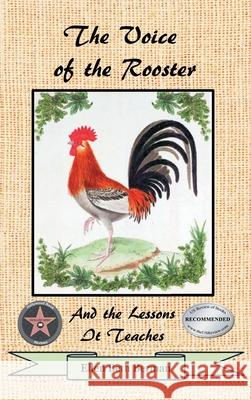 The Voice of the Rooster: And the Lessons It Teaches Ellen Beth Berman 9781639450602 Writers Branding LLC