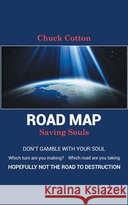 Road Map: Saving Souls Chuck Cotton 9781639451012 Writers Branding LLC