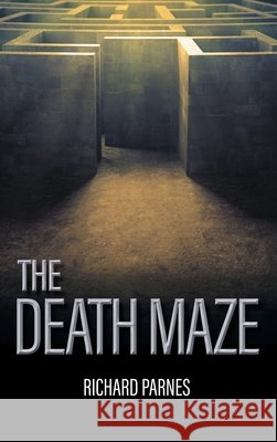 The Death Maze Richard Parnes 9781639451180 Writers Branding LLC