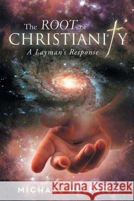 The Root of Christianity: A Layman's Response Michael Helfrich 9781639451425