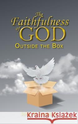 The Faithfulness of GOD: Outside the Box John H. Lucas 9781639451647 Writers Branding LLC