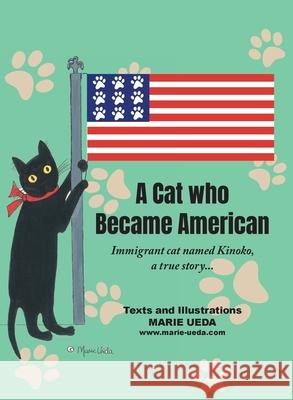 A Cat Who Became American: Immigrant Cat Named Kinoko, A True Story... Marie Ueda 9781639452866 Writers Branding LLC