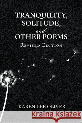 Tranquility, Solitude, and Other Poems Karen Lee Oliver 9781639453528