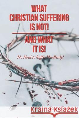 What Christian Suffering Is Not! and What It Is! Ron Craig 9781639453856