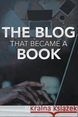 The Blog That Became A Book Edward Trice   9781639454129 Writers Branding LLC
