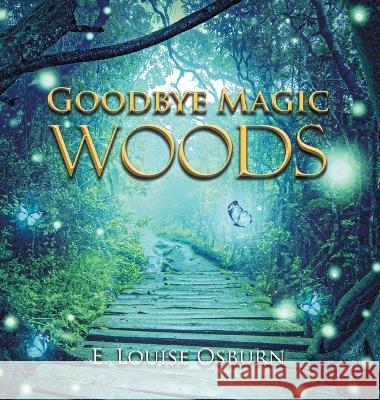 Goodbye Magic Woods E Louise Osburn   9781639454211 Writers Branding LLC