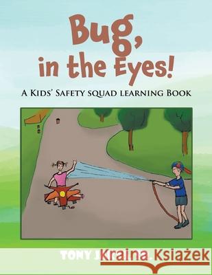 Bug, in the Eyes!: A Kids' Safety Squad Learning Book Tony Jaksa, Sr 9781639454525 Writers Branding LLC