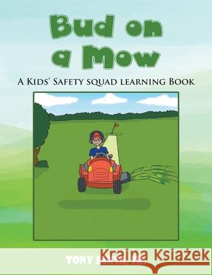 Bud on a Mow: A Kids' Safety Squad Learning Book Tony Jaksa, Sr 9781639454662 Writers Branding LLC