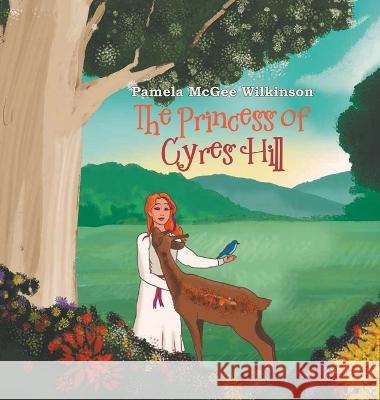 The Princess of Cyres Hill Pamela McGee Wilkinson 9781639455522 Writers Branding LLC