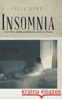 Insomnia: Two Wives, Childhood Memories and Crazy Dreams Jack Hawn   9781639456611 Writers Branding LLC