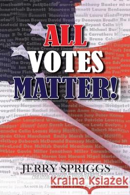 All Votes Matter! Jerry Spriggs 9781639458547 Writers Branding LLC