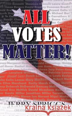 All Votes Matter! Jerry Spriggs 9781639458561 Writers Branding LLC