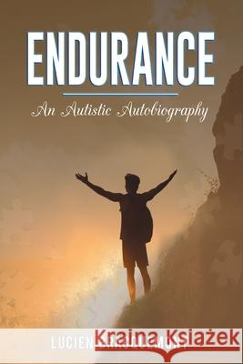 Endurance: An Autistic Autobiography Lucien Bracquemont 9781639459490 Writers Branding LLC