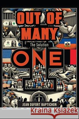 Out of Many One: The Solution Jean Dufort Baptichon 9781639459544 Writers Branding LLC